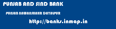 PUNJAB AND SIND BANK  PUNJAB NAWANSHAHR DAYALPUR   banks information 